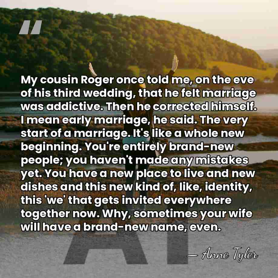 My cousin Roger once told me, on the eve of his third&hellip; - Anne Tyler