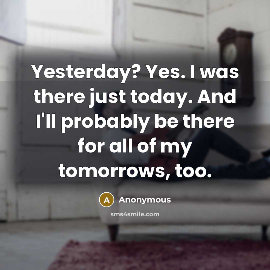 “Yesterday? Yes. I was there just today. And I'll probably…” quote by Anonymous