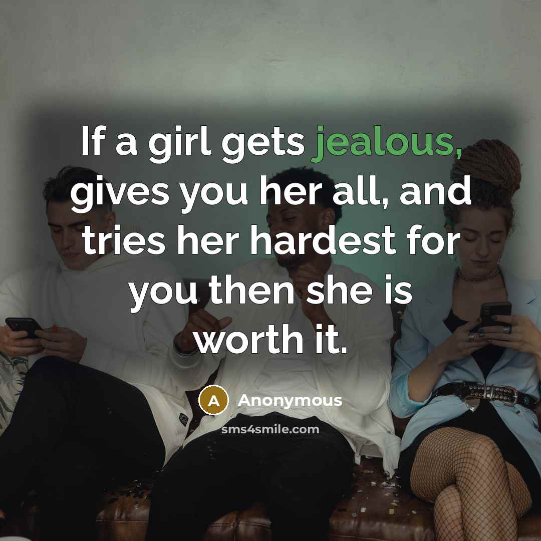 “If a girl gets jealous, gives you her all, and…” quote by Anonymous