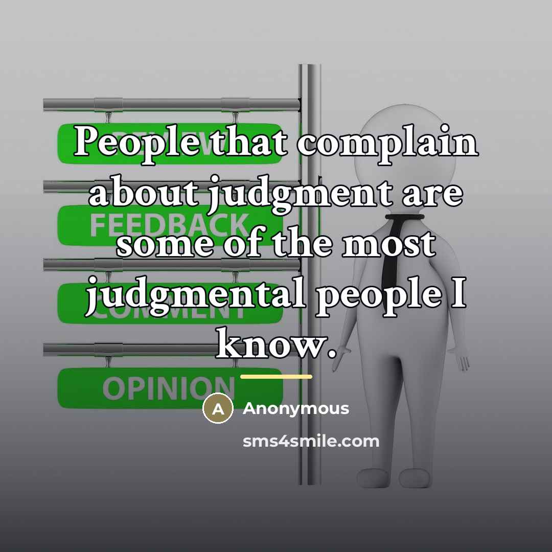 “People that complain about judgment are some of the most…” quote by Anonymous