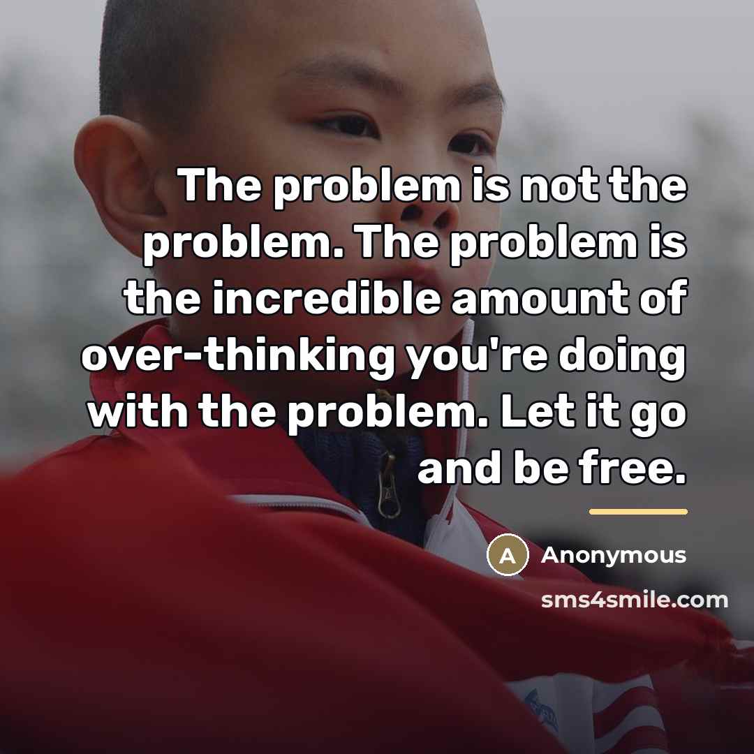 “The problem is not the problem. The problem is the…” quote by Anonymous
