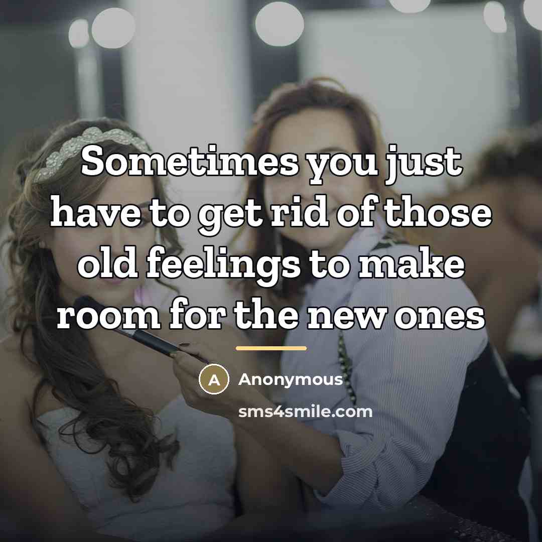 “Sometimes you just have to get rid of those old…” quote by Anonymous