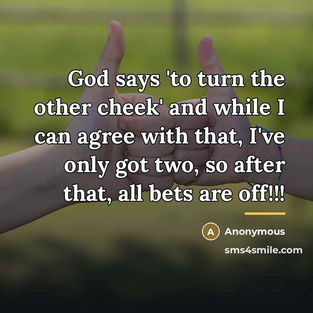 “God says 'to turn the other cheek' and while I…” quote by Anonymous