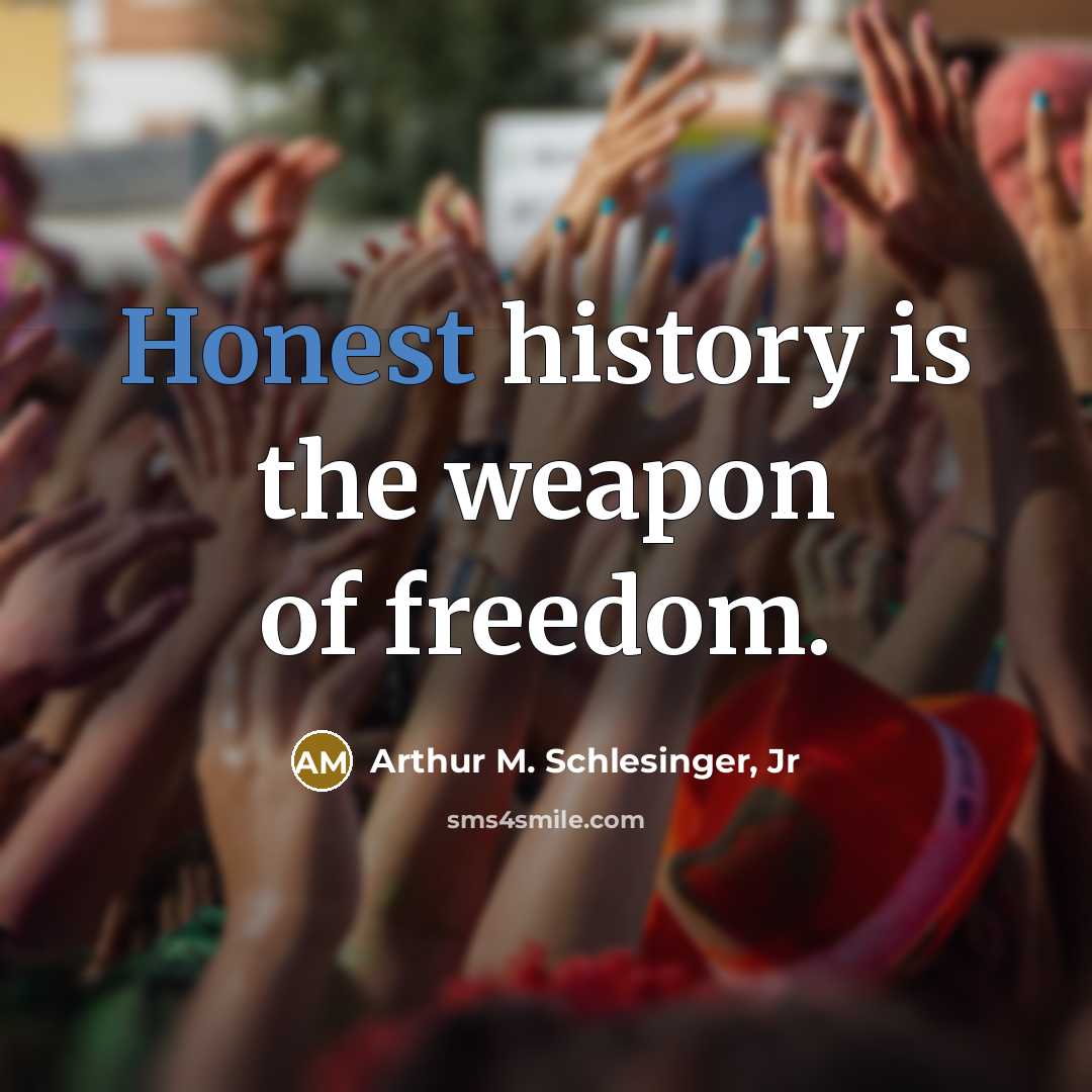 “Honest history is the weapon of freedom.…” quote by Arthur M. Schlesinger, Jr