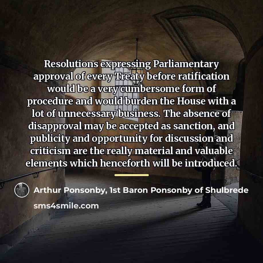 “Resolutions expressing Parliamentary approval of every Treaty before ratification would…” quote by Arthur Ponsonby, 1st Baron Ponsonby of Shulbrede