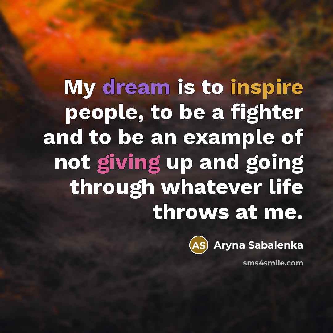 “My dream is to inspire people, to be a fighter…” quote by Aryna Sabalenka