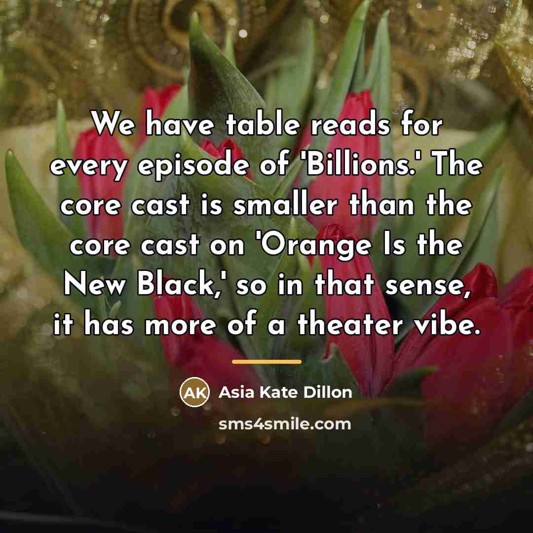 “We have table reads for every episode of 'Billions.' The…” quote by Asia Kate Dillon