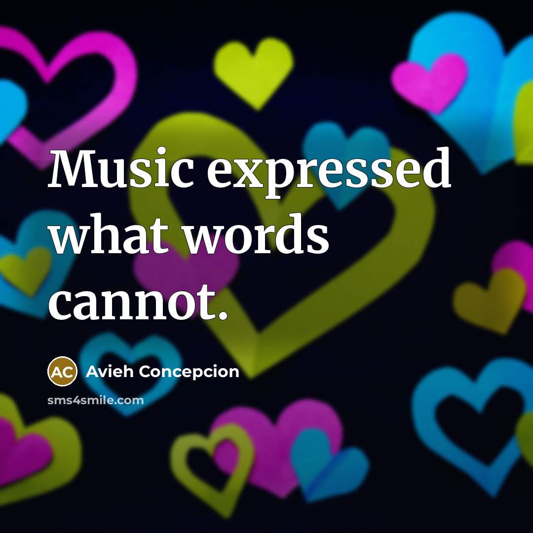 “Music expressed what words cannot.…” quote by Avieh Concepcion