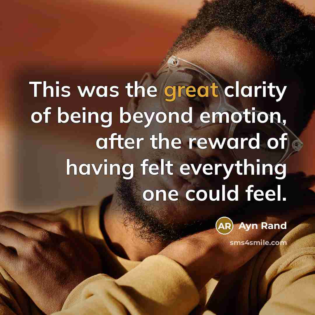 “This was the great clarity of being beyond emotion, after…” quote by Ayn Rand