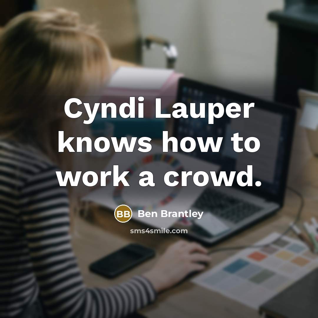 “Cyndi Lauper knows how to work a crowd.…” quote by Ben Brantley