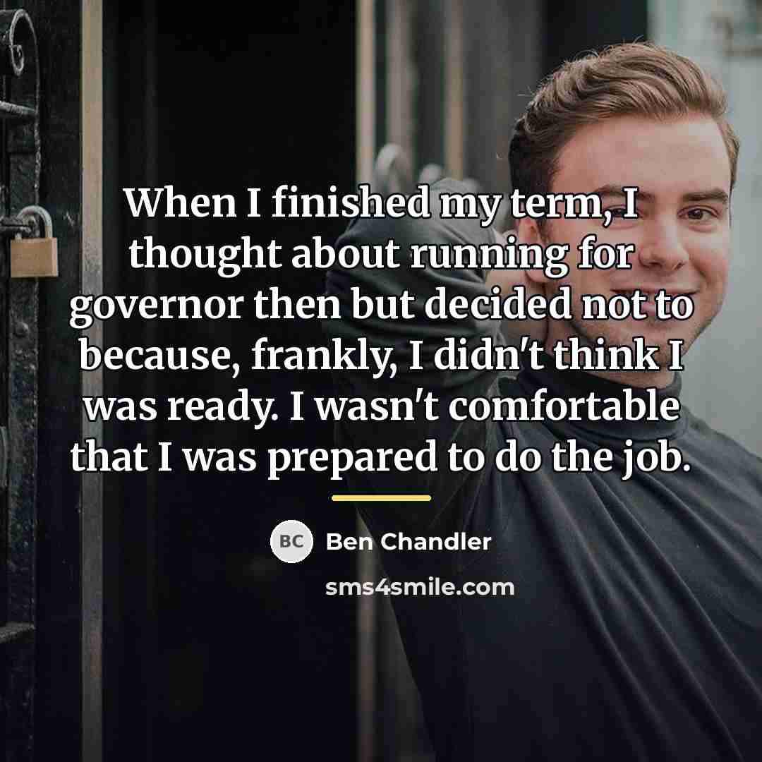 “When I finished my term, I thought about running for…” quote by Ben Chandler