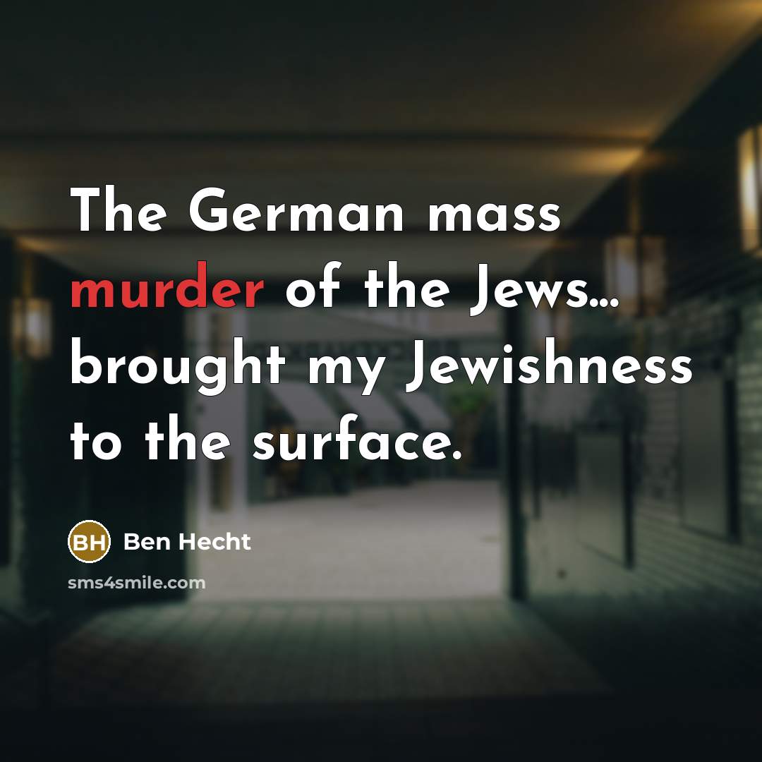“The German mass murder of the Jews... brought my Jewishness…” quote by Ben Hecht