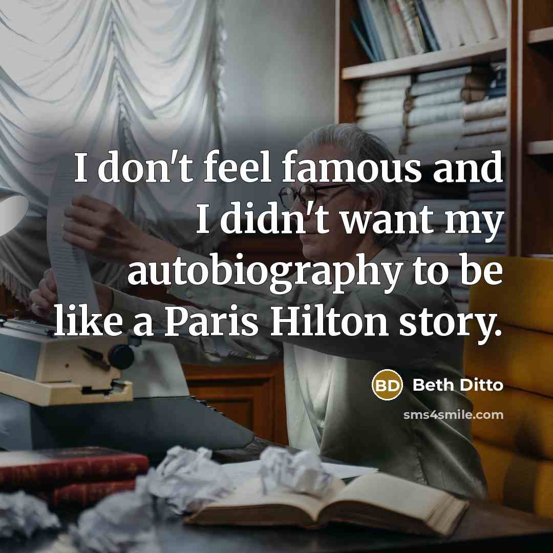 “I don't feel famous and I didn't want my autobiography…” quote by Beth Ditto