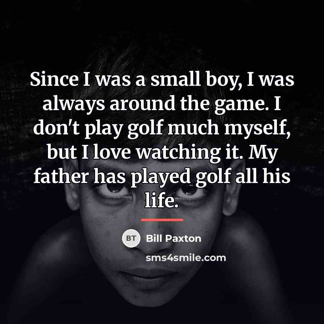“Since I was a small boy, I was always around…” quote by Bill Paxton