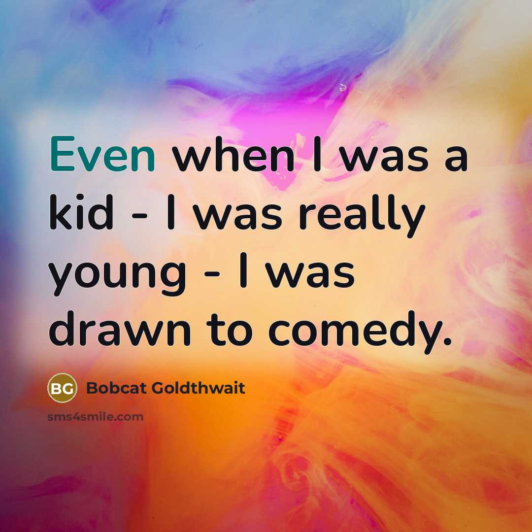 “Even when I was a kid - I was really…” quote by Bobcat Goldthwait