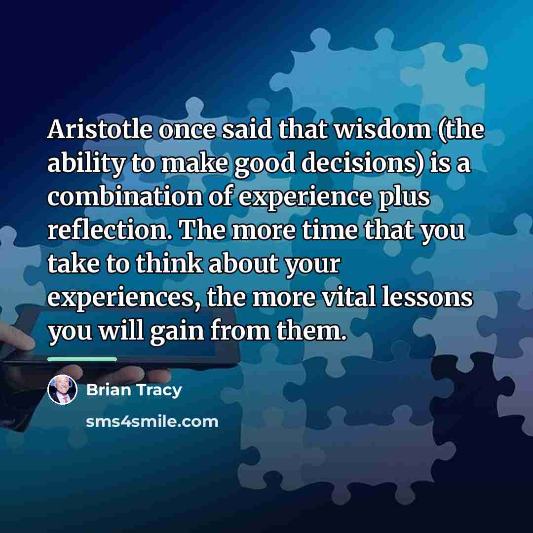 “Aristotle once said that wisdom (the ability to make good…” quote by Brian Tracy