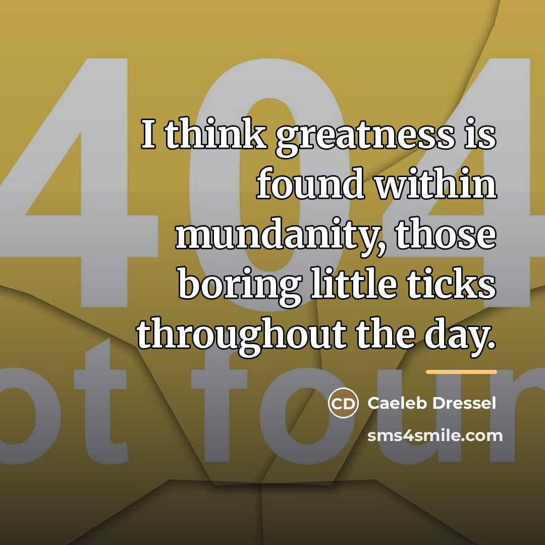 “I think greatness is found within mundanity, those boring little…” quote by Caeleb Dressel