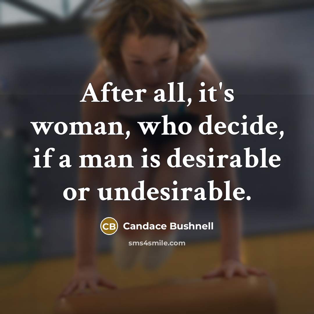 “After all, it's woman, who decide, if a man is…” quote by Candace Bushnell