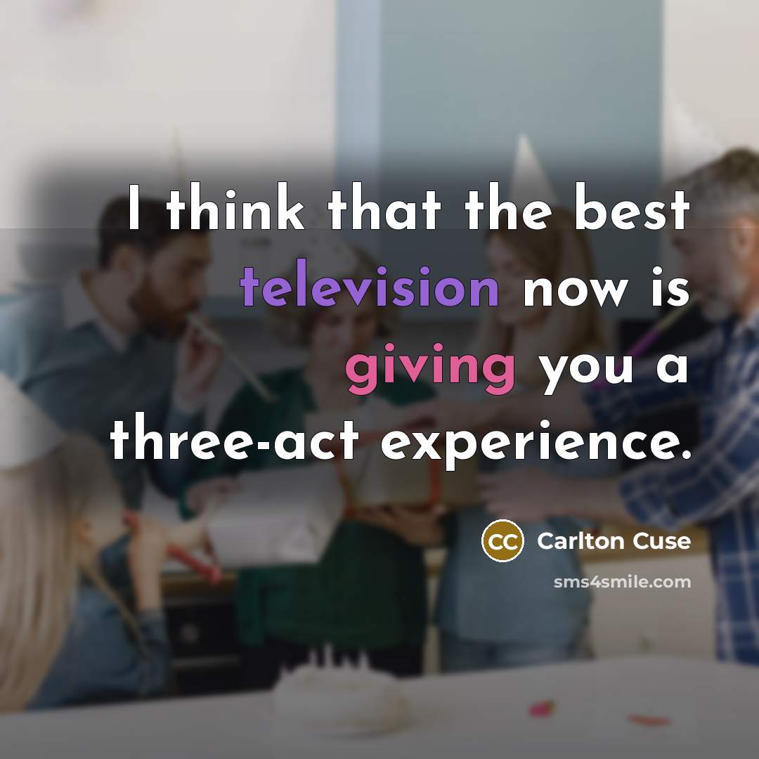 “I think that the best television now is giving you a three-act experience.” quote by Carlton Cuse