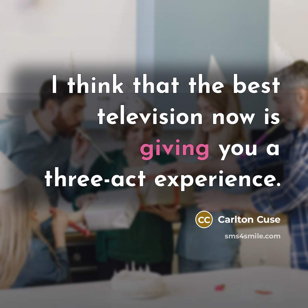 “I think that the best television now is giving you…” quote by Carlton Cuse