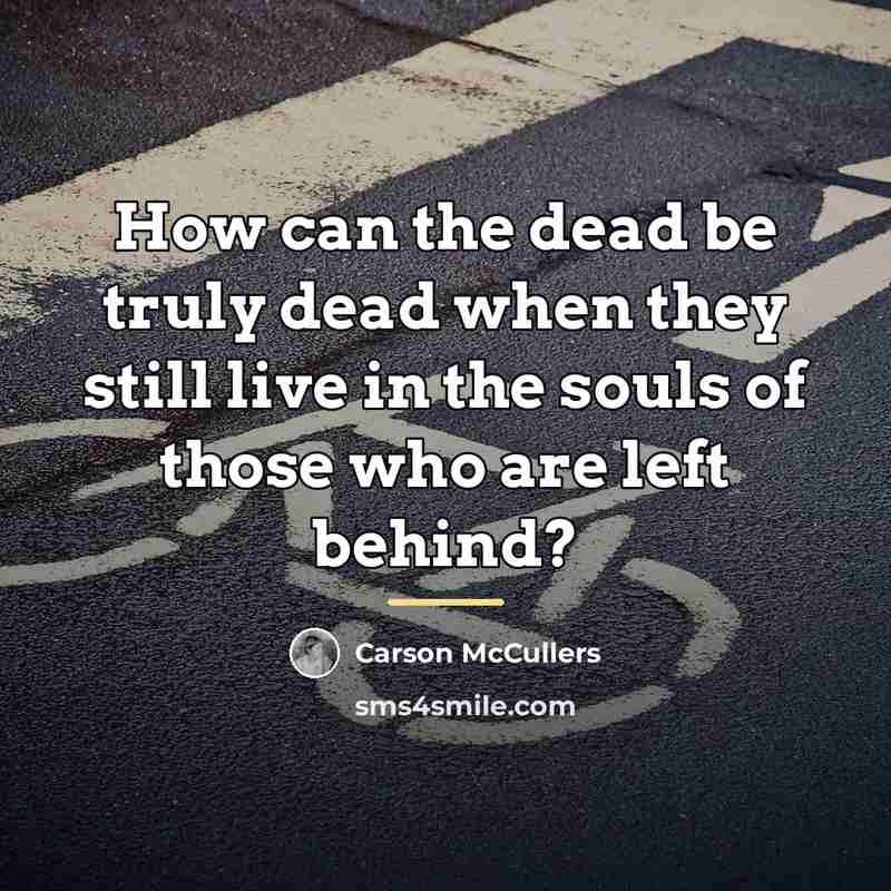 “How can the dead be truly dead when they still…” quote by Carson McCullers