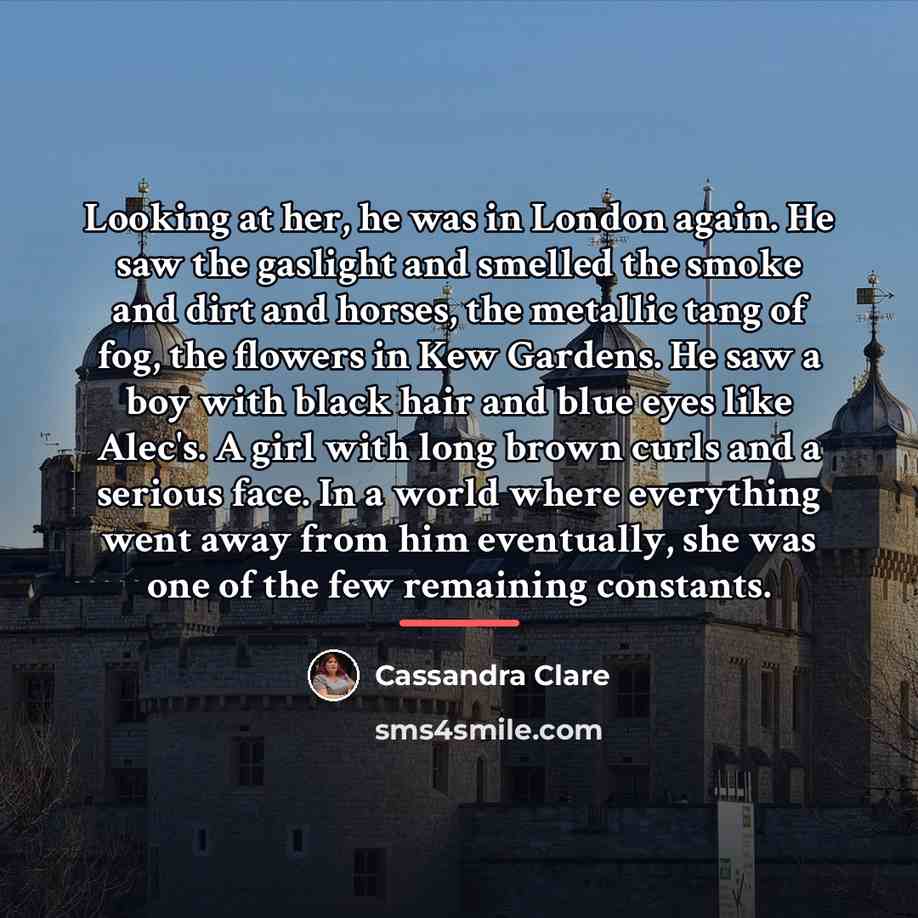 “Looking at her, he was in London again. He saw…” quote by Cassandra Clare