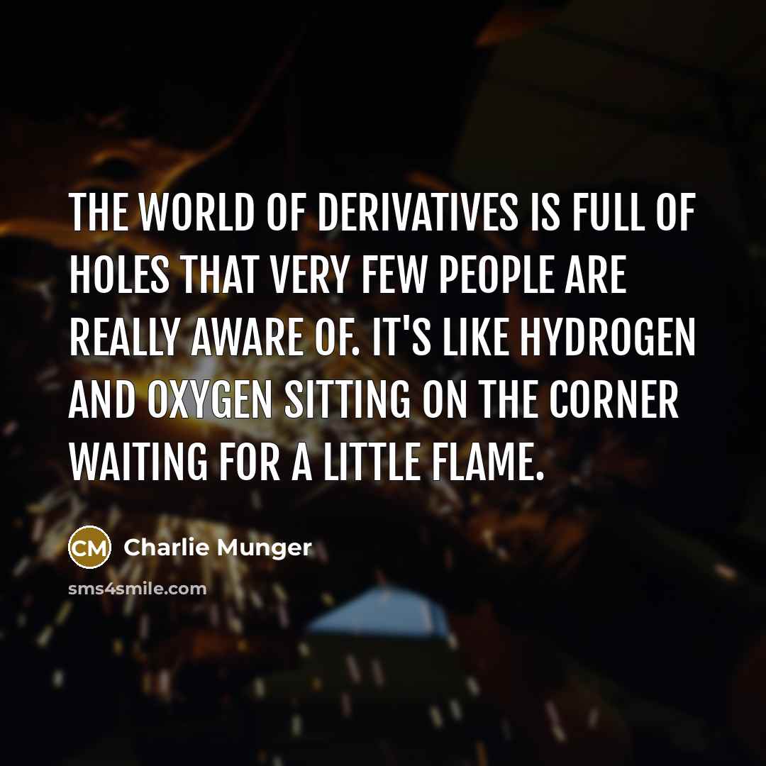 “The world of derivatives is full of holes that very…” quote by Charlie Munger