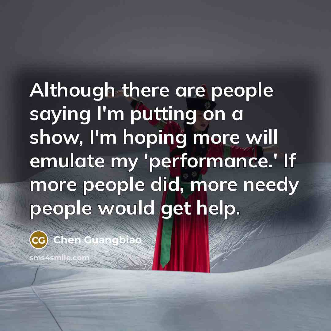 “Although there are people saying I'm putting on a show,…” quote by Chen Guangbiao