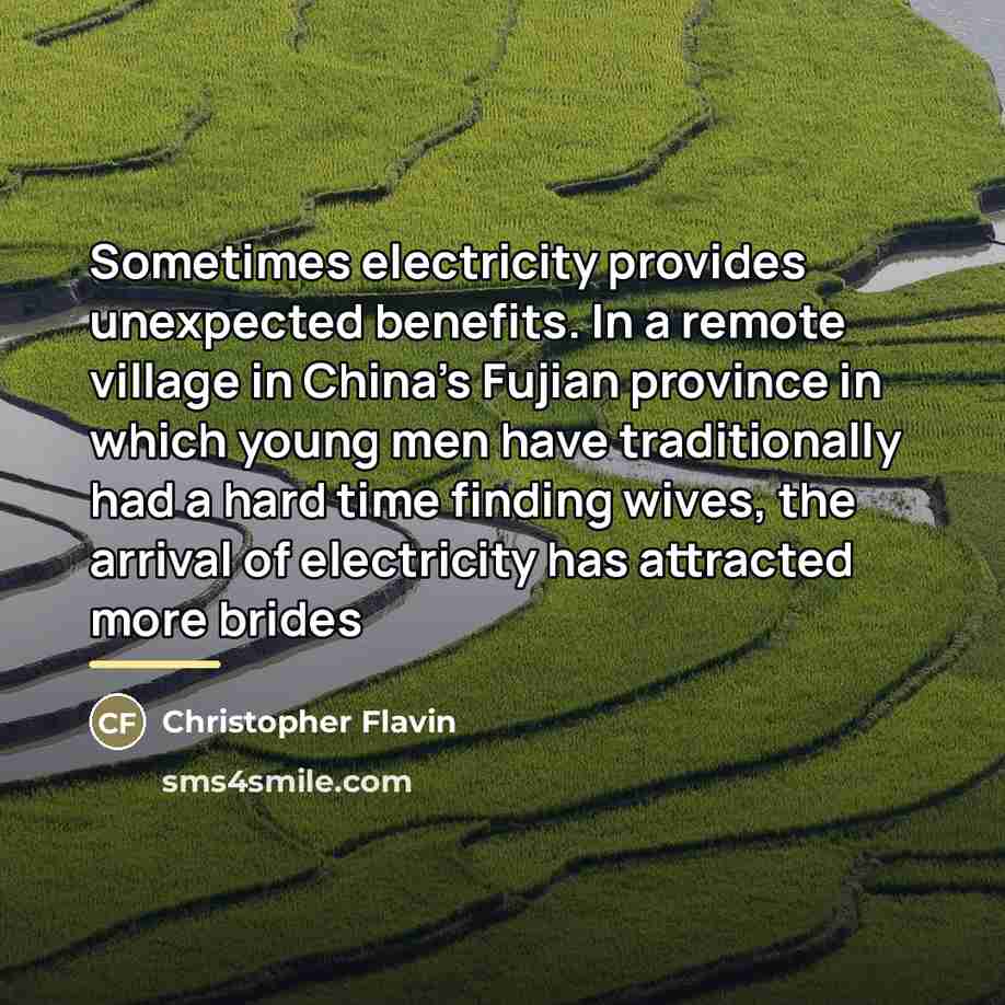 “Sometimes electricity provides unexpected benefits. In a remote village in…” quote by Christopher Flavin