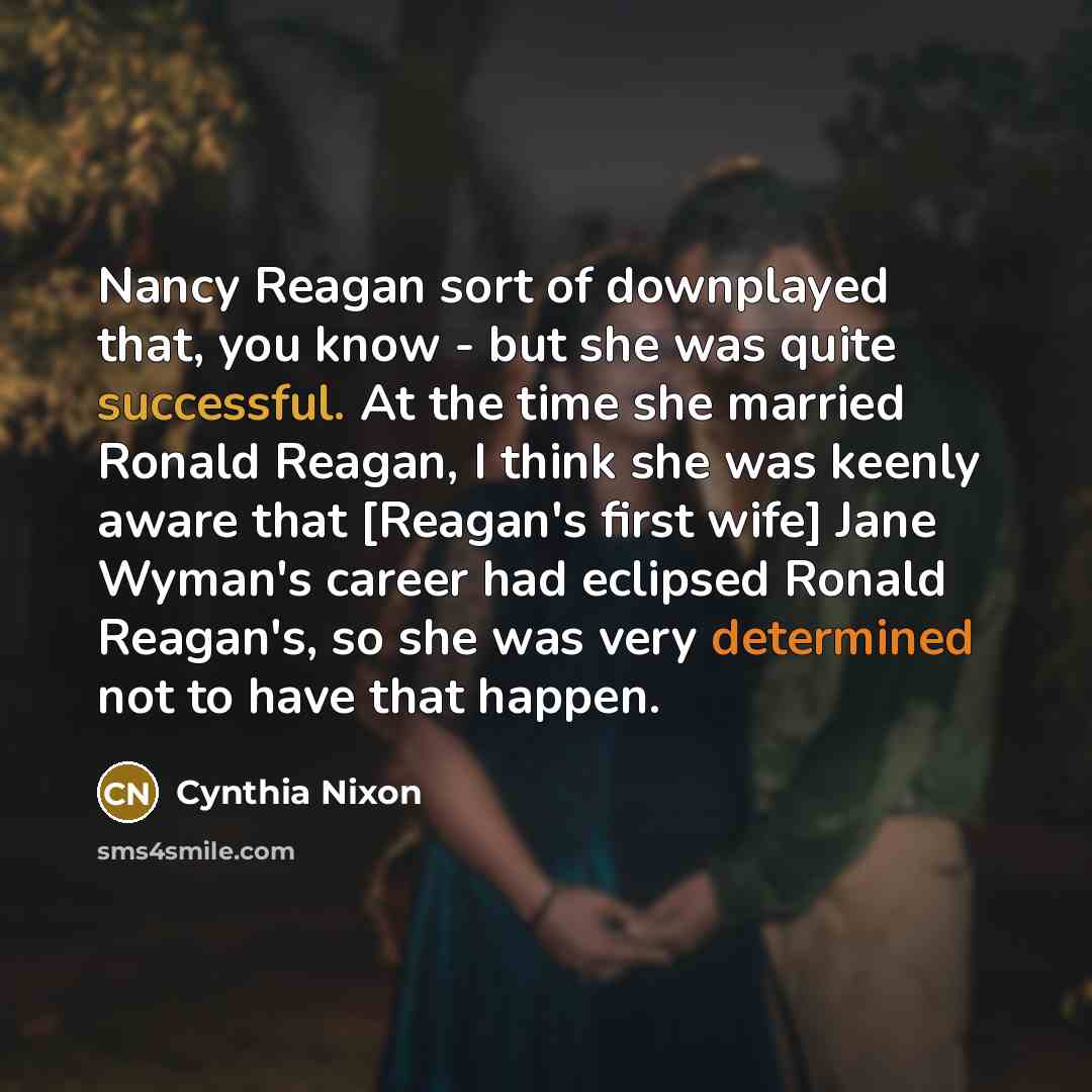 “Nancy Reagan sort of downplayed that, you know - but…” quote by Cynthia Nixon