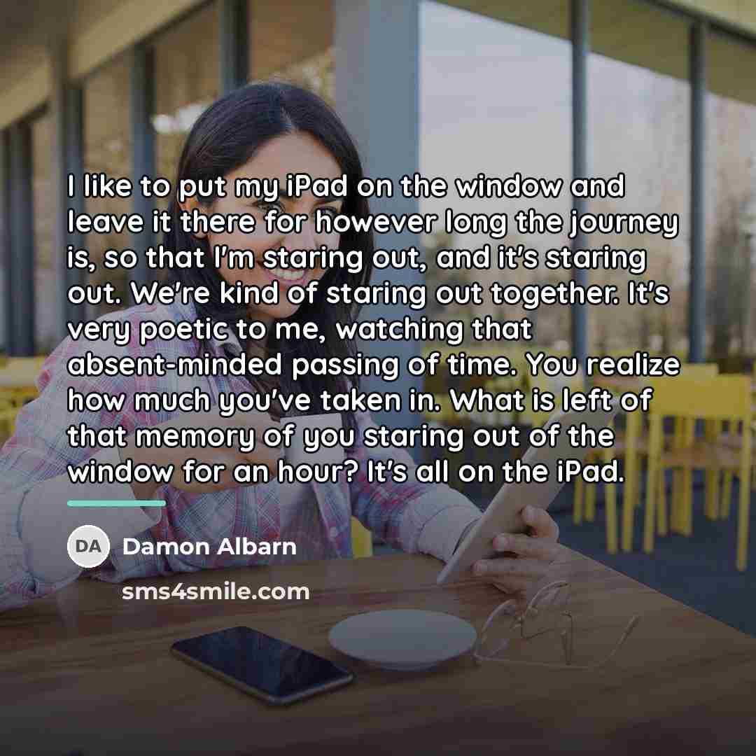 “I like to put my iPad on the window and…” quote by Damon Albarn