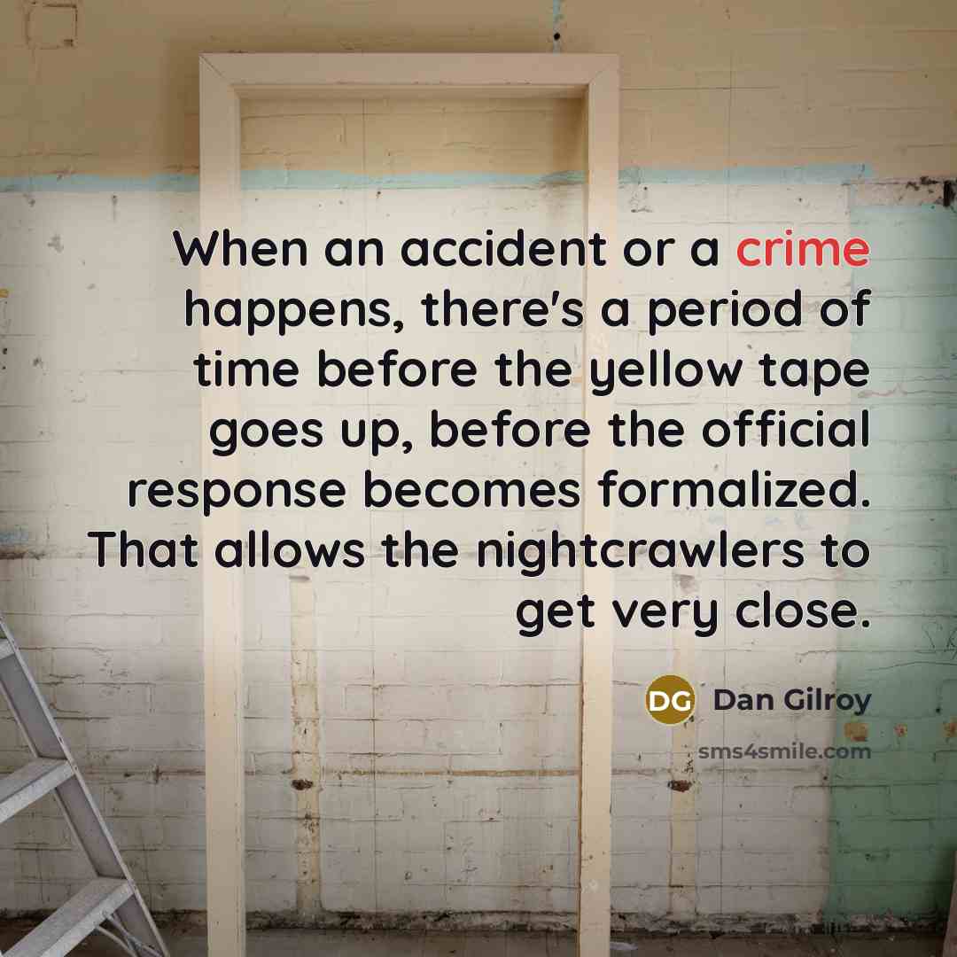 “When an accident or a crime happens, there's a period…” quote by Dan Gilroy