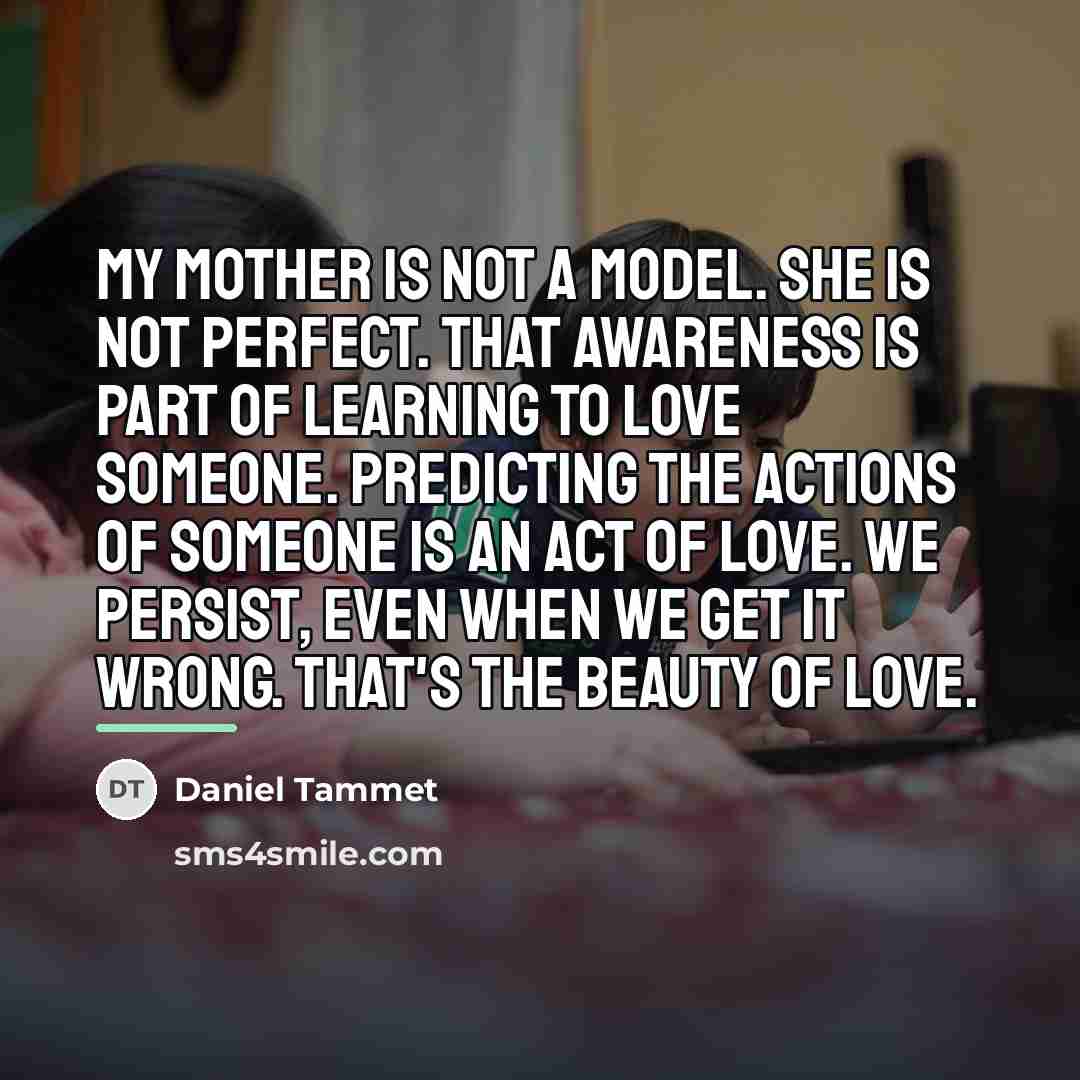 “My mother is not a model. She is not perfect.…” quote by Daniel Tammet