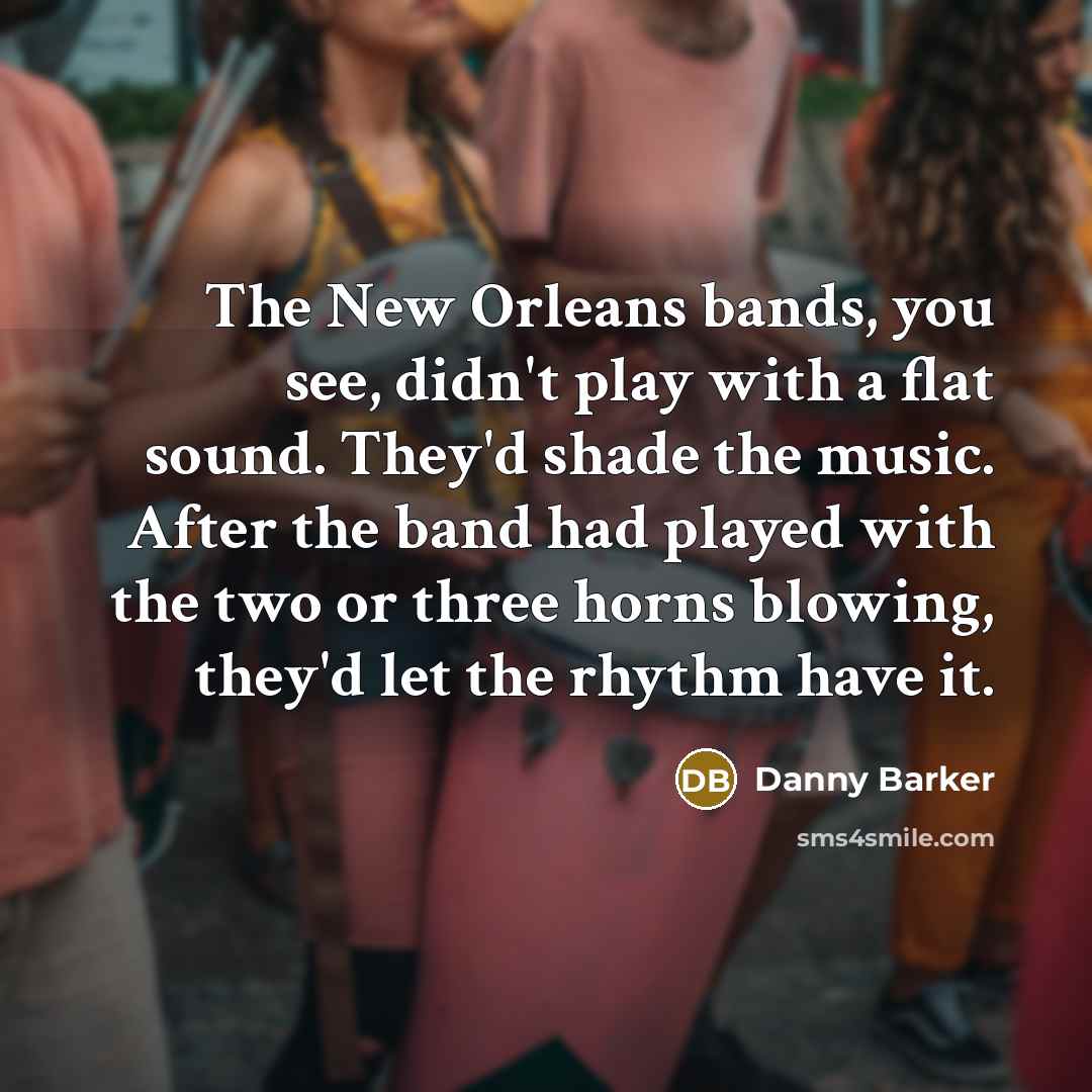 “The New Orleans bands, you see, didn't play with a…” quote by Danny Barker