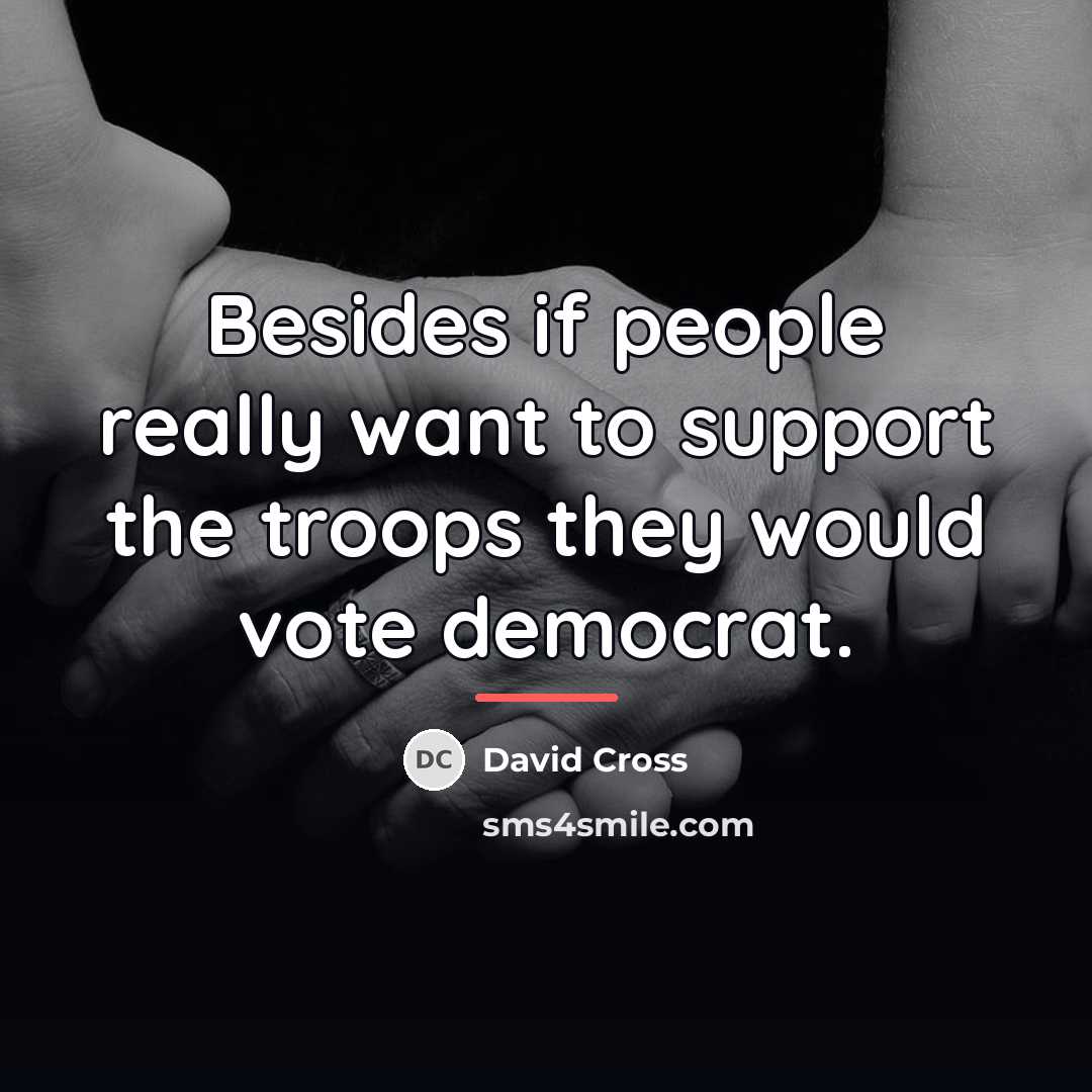 “Besides if people really want to support the troops they…” quote by David Cross
