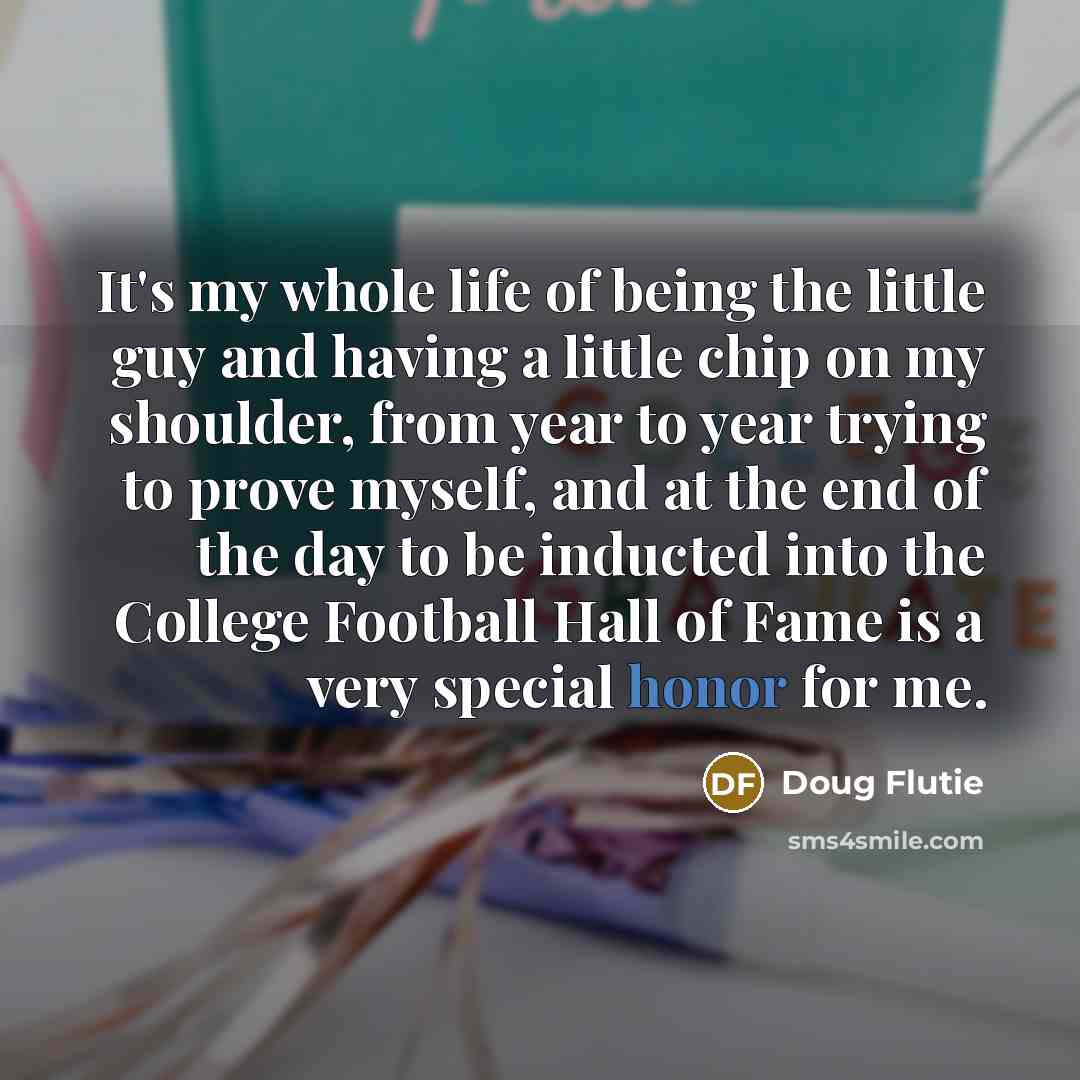 “It's my whole life of being the little guy and…” quote by Doug Flutie