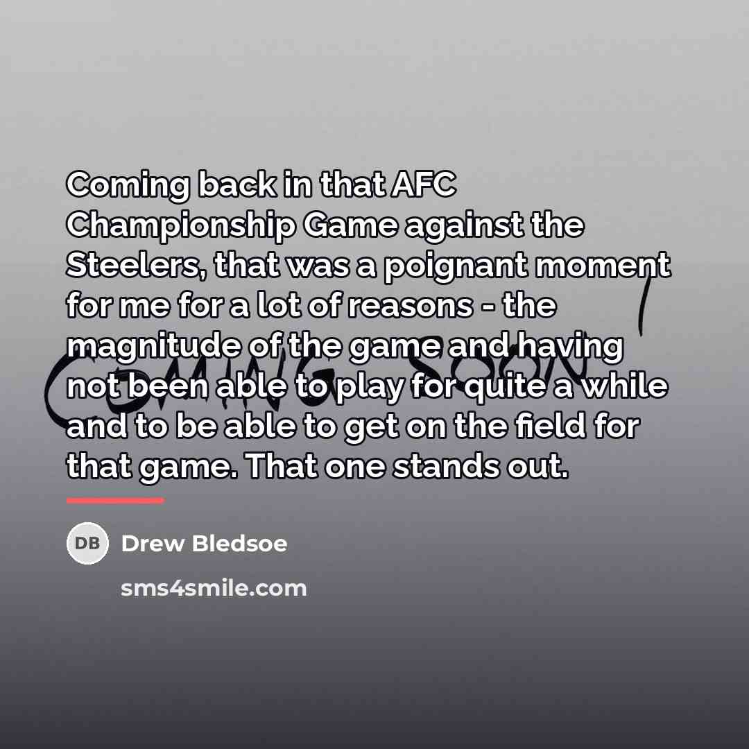 “Coming back in that AFC Championship Game against the Steelers,…” quote by Drew Bledsoe