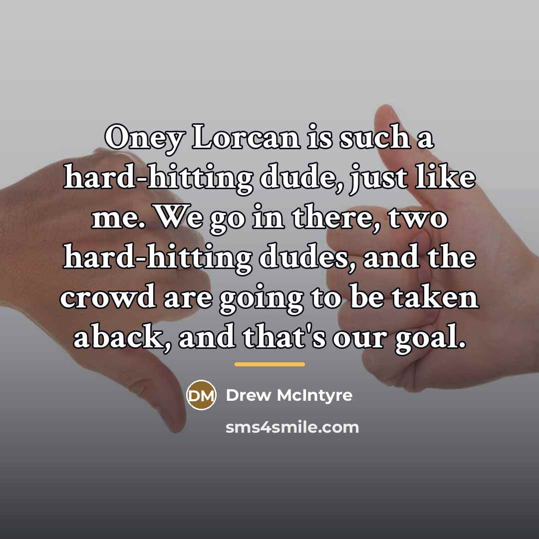 “Oney Lorcan is such a hard-hitting dude, just like me.…” quote by Drew McIntyre