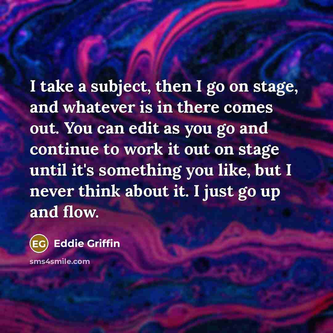 “I take a subject, then I go on stage, and…” quote by Eddie Griffin