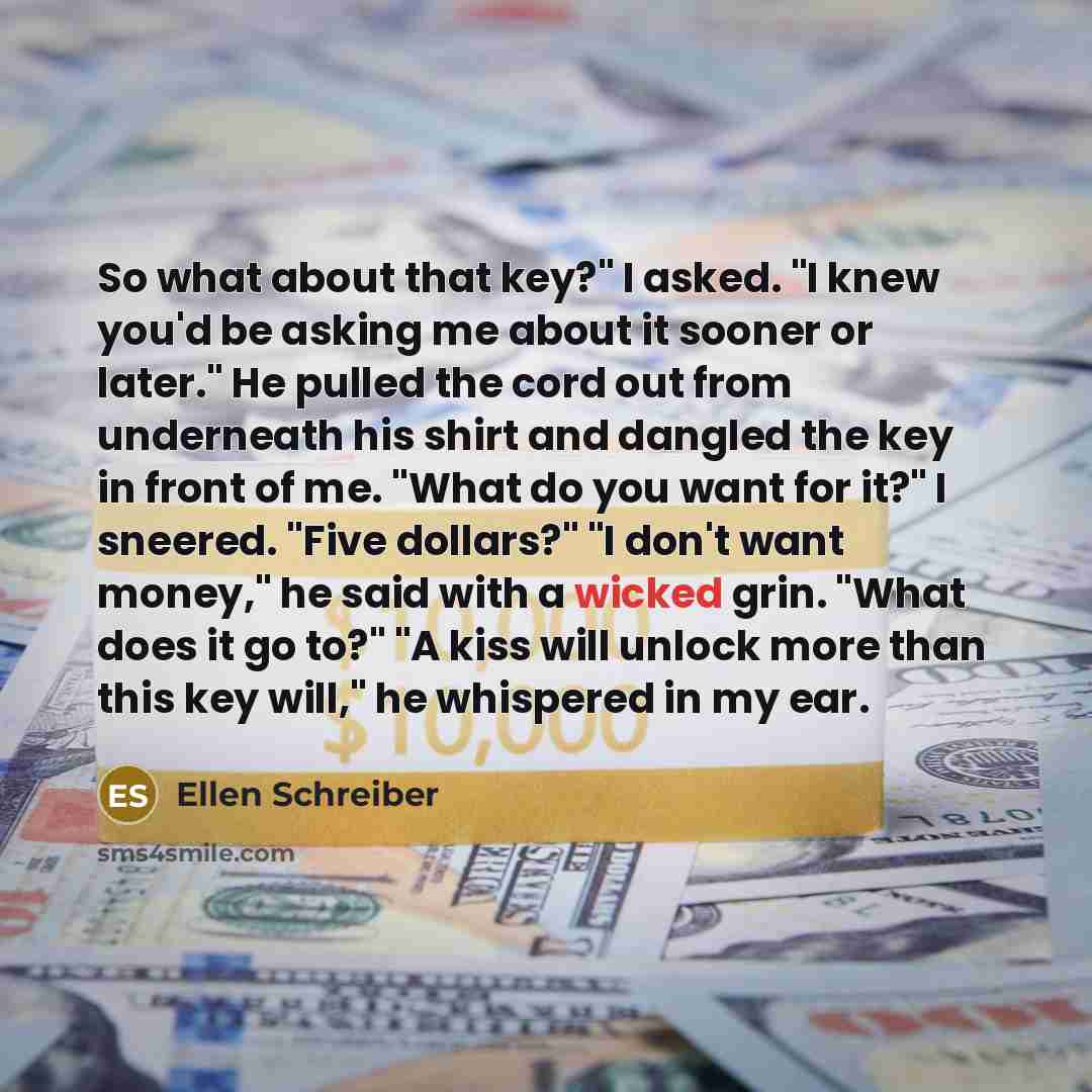 “So what about that key?" I asked. "I knew you'd…” quote by Ellen Schreiber