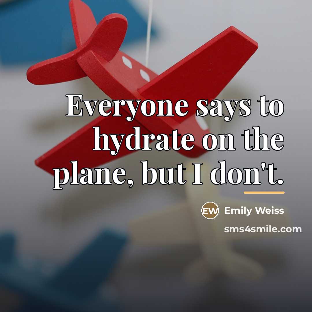 “Everyone says to hydrate on the plane, but I don't.…” quote by Emily Weiss