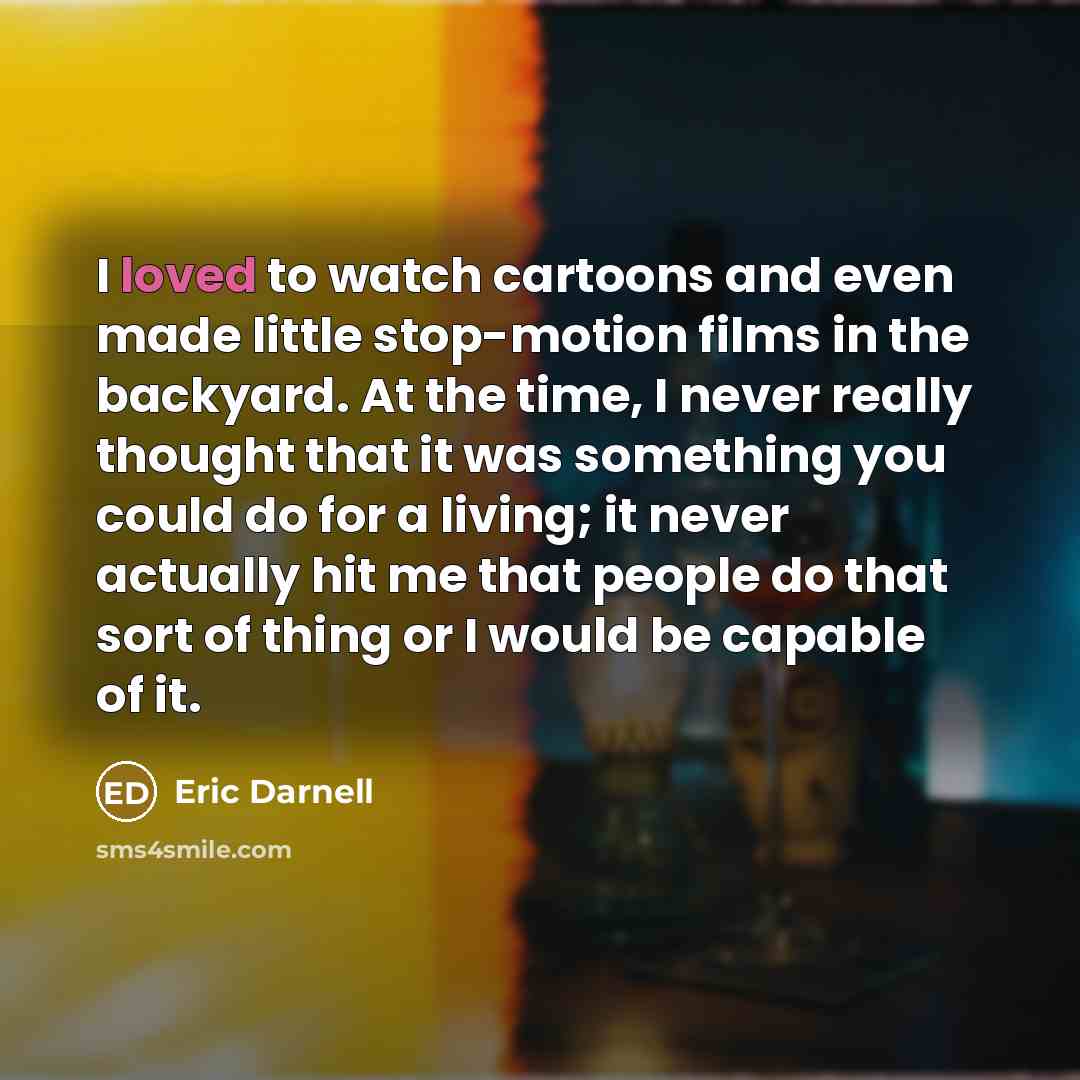 “I loved to watch cartoons and even made little stop-motion…” quote by Eric Darnell