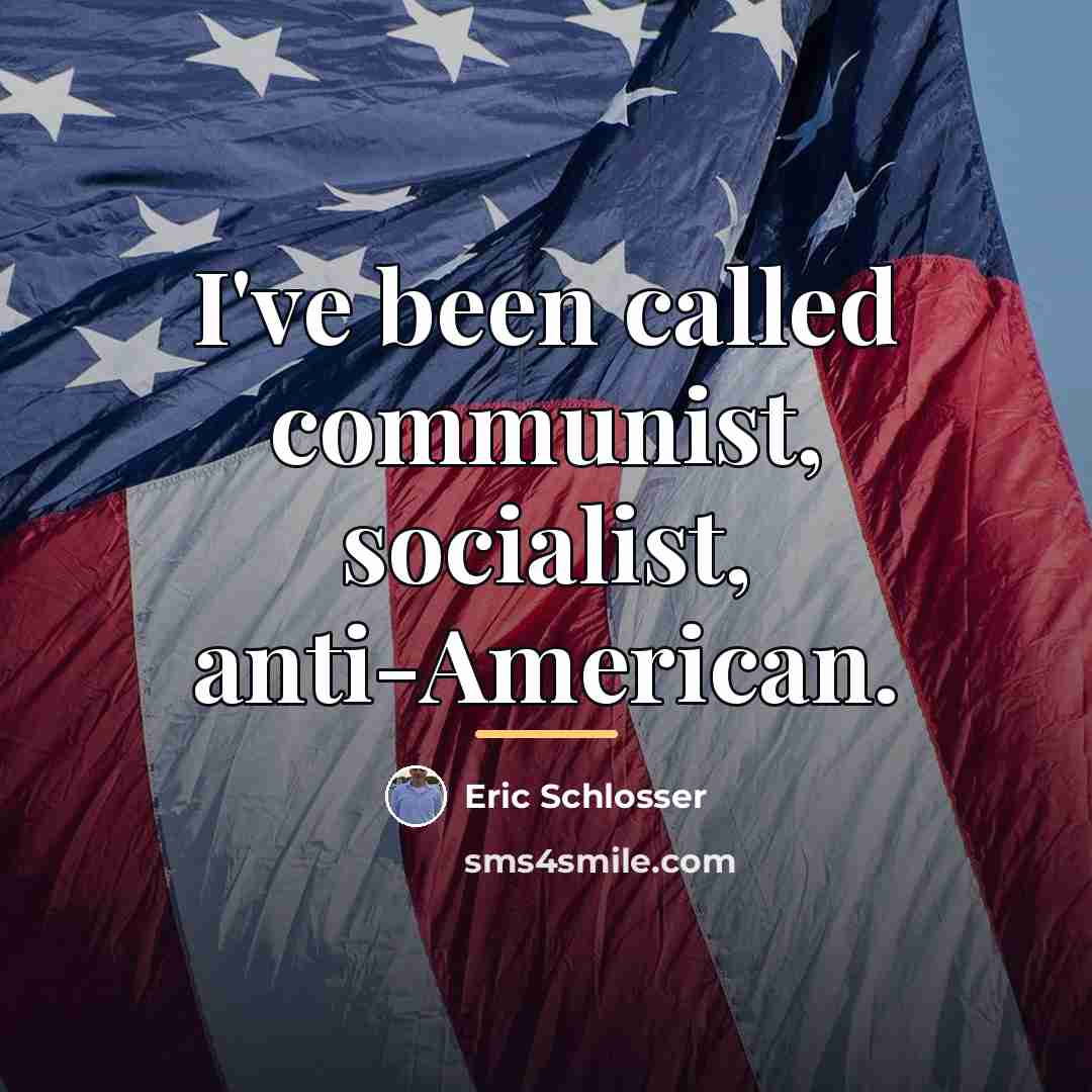 “I've been called communist, socialist, anti-American.…” quote by Eric Schlosser
