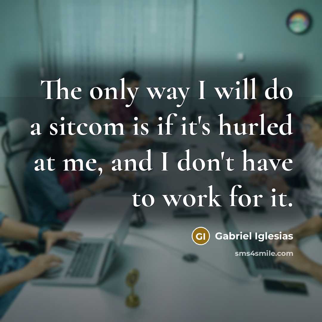 “The only way I will do a sitcom is if…” quote by Gabriel Iglesias