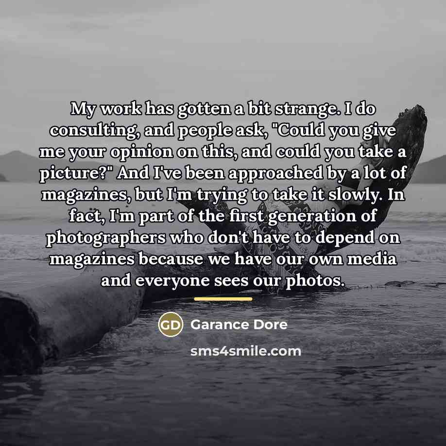 “My work has gotten a bit strange. I do consulting,…” quote by Garance Dore