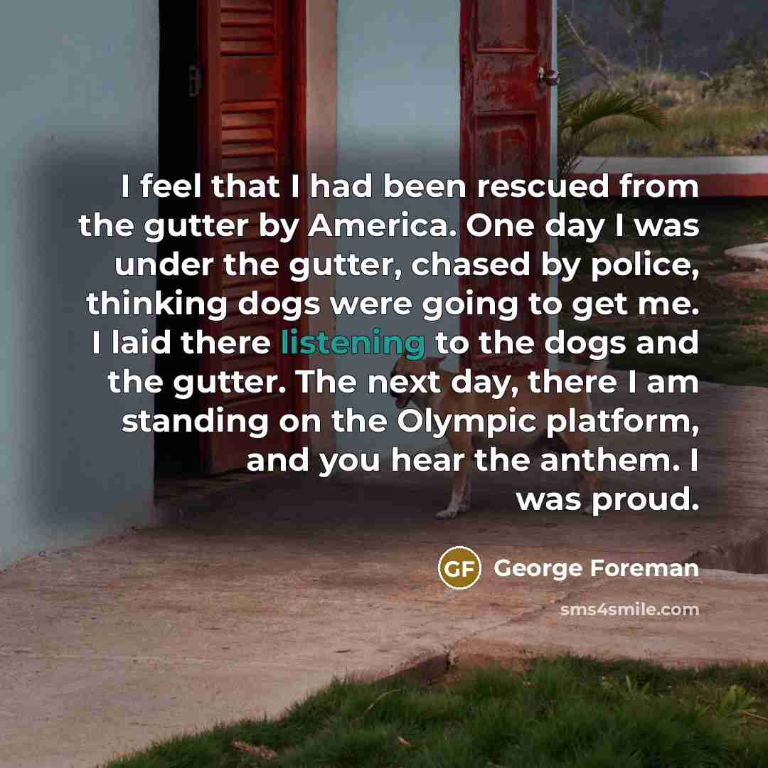 “I feel that I had been rescued from the gutter…” quote by George Foreman