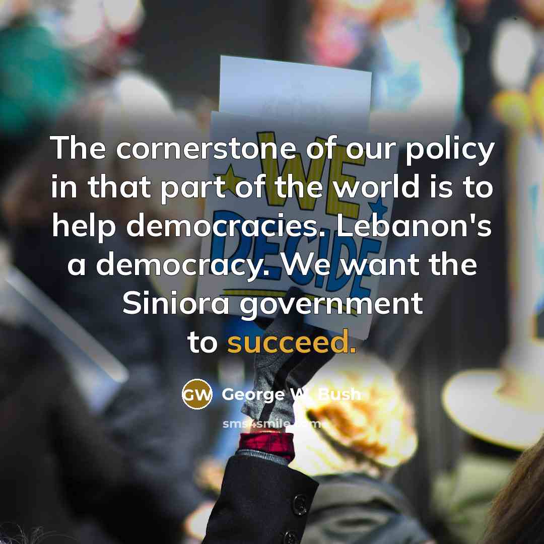 “The cornerstone of our policy in that part of the…” quote by George W. Bush