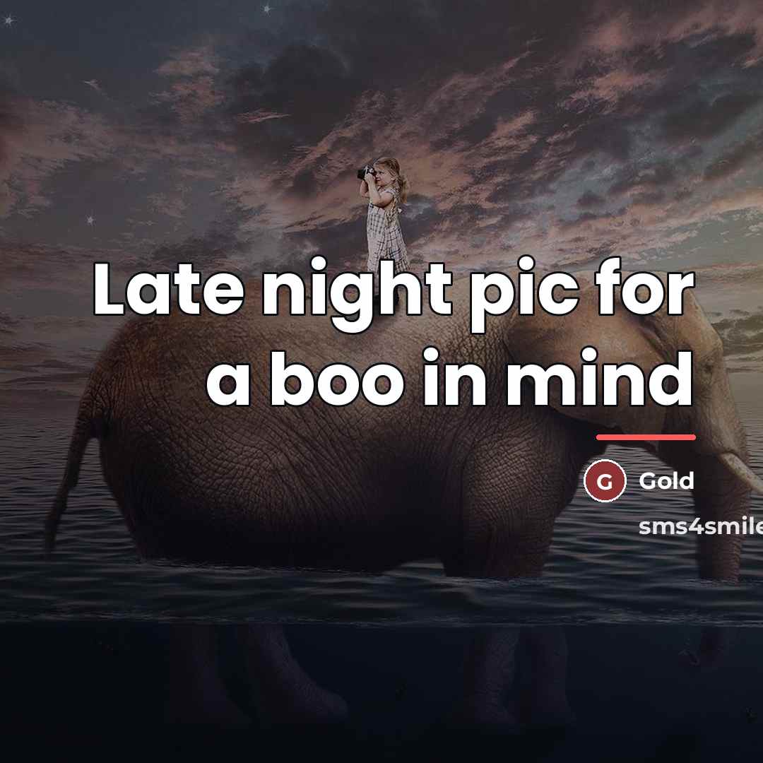 “Late night pic for a boo in mind…” quote by Gold