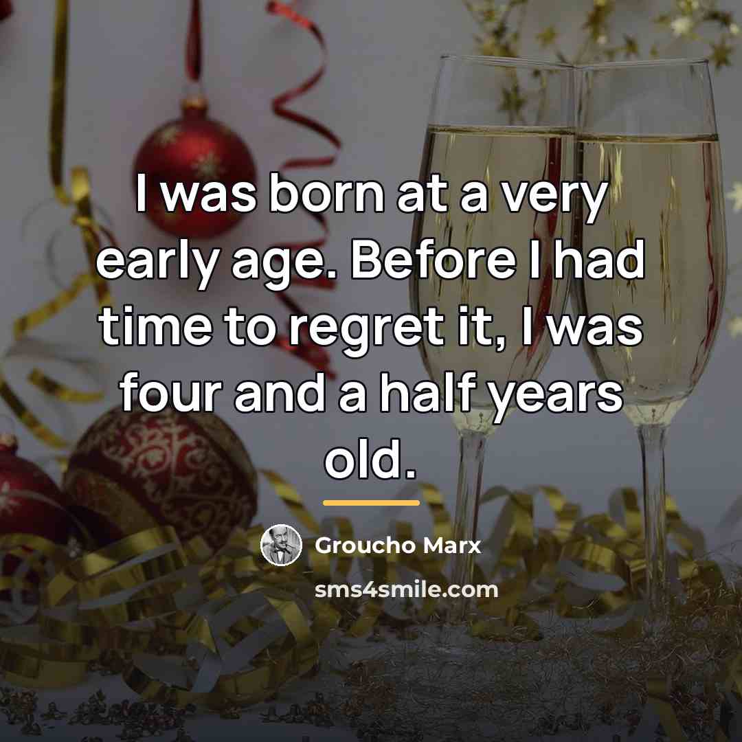 “I was born at a very early age. Before I…” quote by Groucho Marx