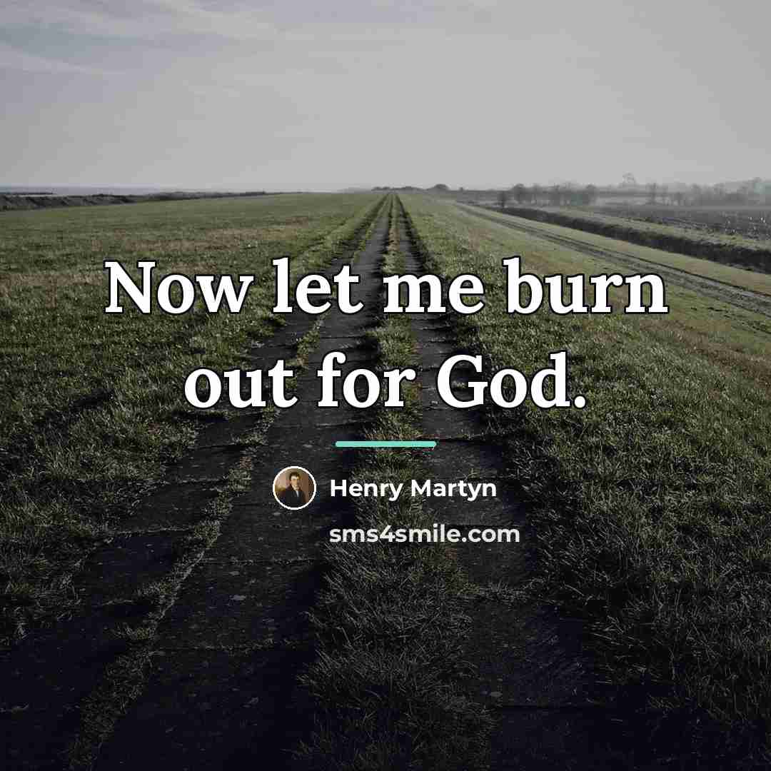 “Now let me burn out for God.…” quote by Henry Martyn